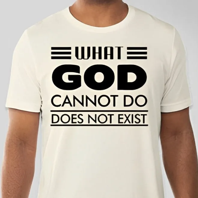 What God cannot do, does not exist Unisex T-shirt Inspired by NSPPD Morning Prayers